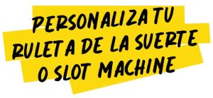Personaliza tu Ruleta de la Suerte o Slot Machine